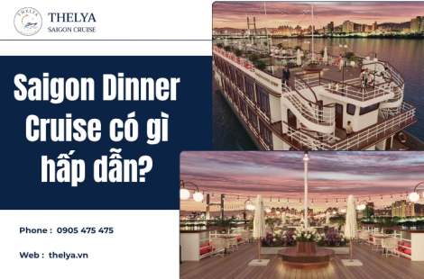 Saigon Dinner Cruise có gì hấp dẫn?