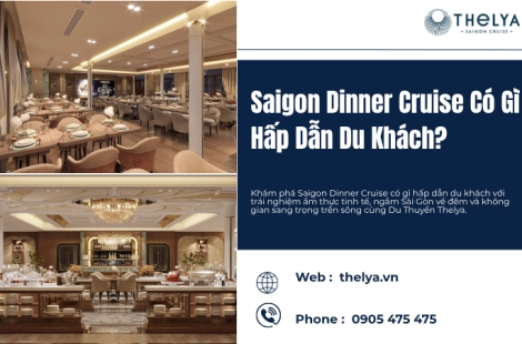 Saigon Dinner Cruise Có Gì Hấp Dẫn Du Khách?