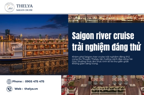 Saigon river cruise trải nghiệm đáng thử
