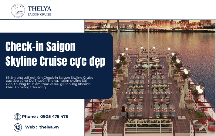 Check-in Saigon Skyline Cruise Cực Đẹp – Khám Phá Những Góc Chụp Ấn Tượng Trên Sông Sài Gòn