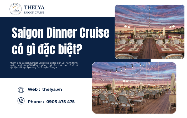 Saigon Dinner Cruise có gì đặc biệt? Khám phá hành trình ẩm thực và ngắm cảnh đẳng cấp cùng Du Thuyền Thelya