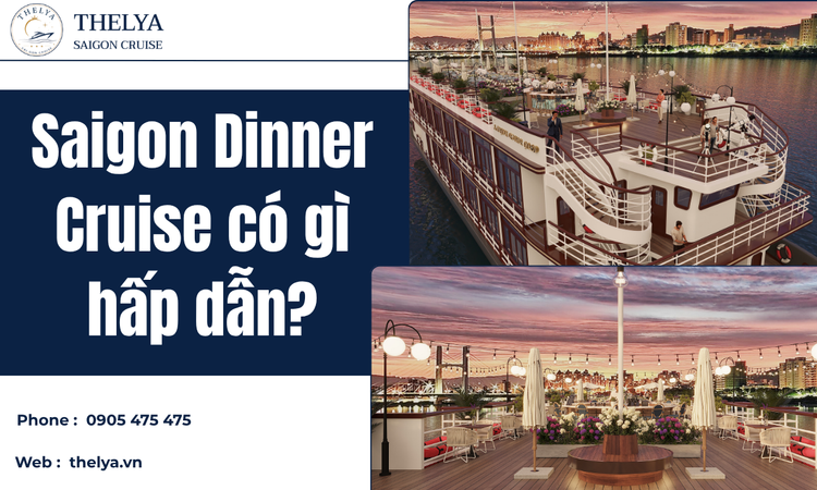 Saigon Dinner Cruise Có Gì Hấp Dẫn? Trải Nghiệm Đỉnh Cao Cùng Du Thuyền Thelya