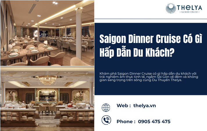 Saigon Dinner Cruise Có Gì Hấp Dẫn Du Khách? Trải Nghiệm Ẩm Thực Trên Sông Cùng Du Thuyền Thelya