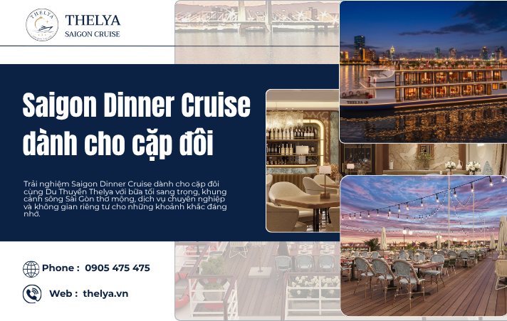 Saigon Dinner Cruise dành cho cặp đôi – Trải nghiệm lãng mạn đỉnh cao trên sông Sài Gòn cùng Du Thuyền Thelya
