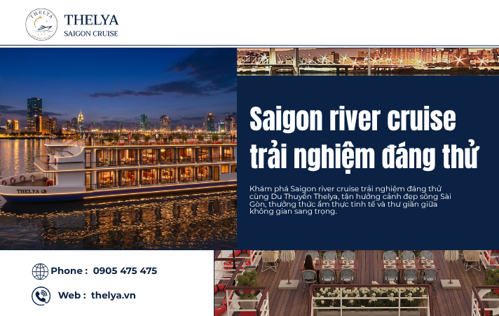 Saigon River Cruise Trải Nghiệm Đáng Thử – Khám Phá Vẻ Đẹp Sông Sài Gòn Cùng Du Thuyền Thelya