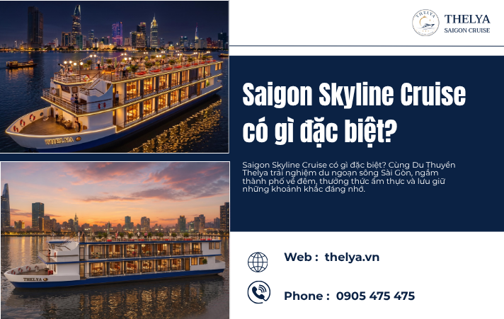 Saigon Skyline Cruise Có Gì Đặc Biệt? Khám Phá Trải Nghiệm Đẳng Cấp Cùng Du Thuyền Thelya