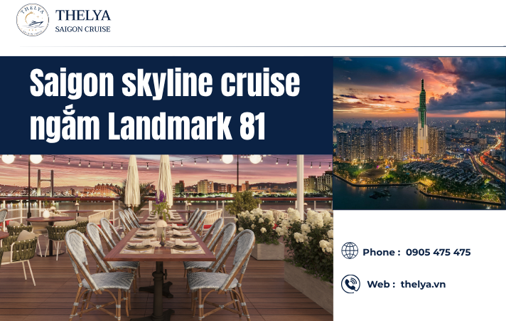 Saigon Skyline Cruise Ngắm Landmark 81 – Trải Nghiệm Du Ngoạn Đẳng Cấp Cùng Du Thuyền Thelya