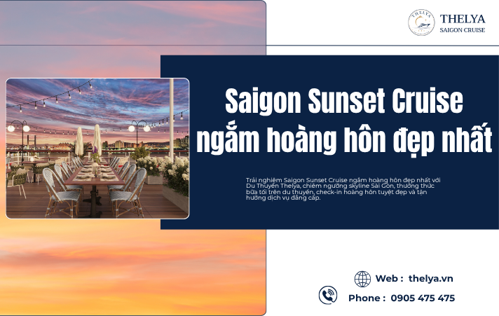 Saigon Sunset Cruise ngắm hoàng hôn đẹp nhất – Trải nghiệm lãng mạn giữa lòng Sài Gòn cùng Du Thuyền Thelya