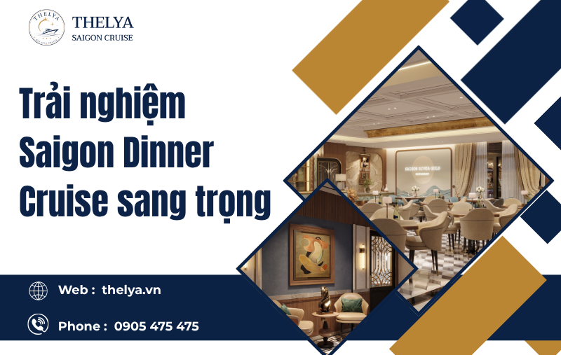 Trải nghiệm Saigon Dinner Cruise sang trọng cùng Du Thuyền Thelya